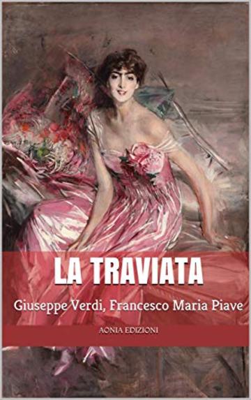 La traviata: Introduzione critica e libretto integrale